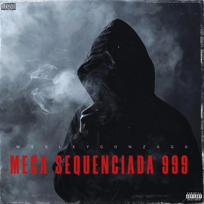 Mega Sequenciada 999 By Dj Wesley Gonzaga's cover