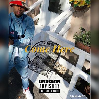 Come Here By Ajani-Madu's cover