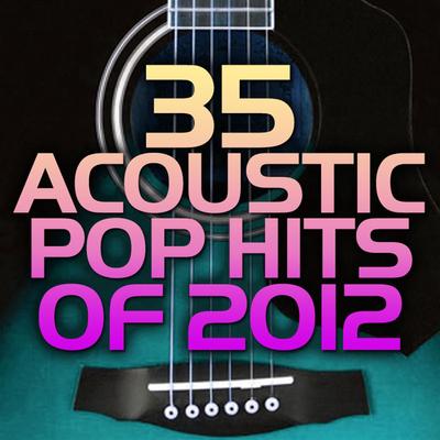 35 Acoustic Pop Hits of 2012's cover