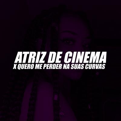 Atriz de Cinema X Quero Me Perder na Suas Curvas's cover