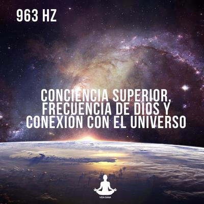 963 Hz Conciencia superio conexión con el universo, Pt. 9 By Vida Sana's cover
