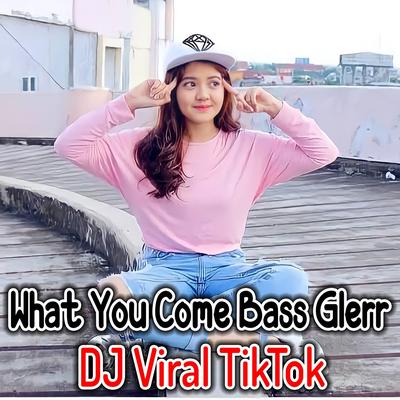 DJ What You Come Bass Glerr's cover