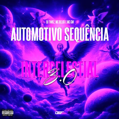 Automotivo Sequência Intercelestial 3.0 By DJ TWOZ, Mc Delux, Mc Gw's cover