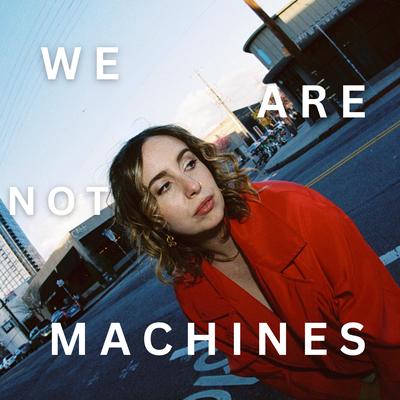 We Are Not Machines's cover