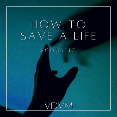 How to save a life - Acoustic version By VDVM's cover