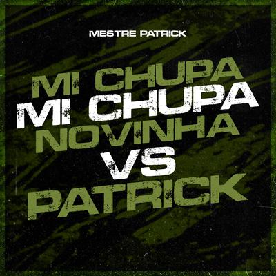 Mi Chupa Mi Chupa Novinha Vs Patrick's cover