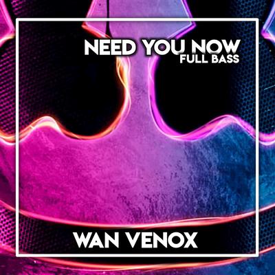 Dj Need You Now - (Full Bass) By Wan Venox's cover