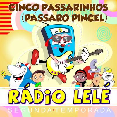 Cinco Passarinhos (Pássaro Pincel) [Segunda Temporada] By Rádio Lelé's cover