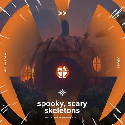 spooky, scary skeletons - sped up + reverb By sped up + reverb tazzy, sped up songs, Tazzy's cover