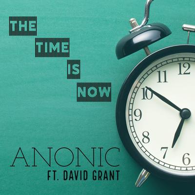 The Time Is Now (feat. David Grant) By Anonic, David Grant's cover