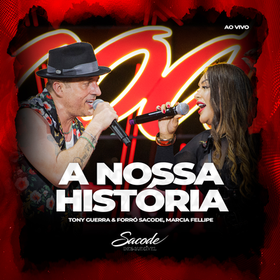 A Nossa História (Ao Vivo) By Tony Guerra & Forró Sacode, Márcia Fellipe's cover