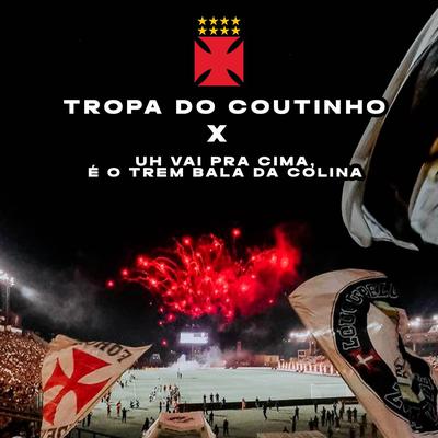 Tropa do Coutinho x Uh Vai Pra Cima, Trem Bala da Colina's cover