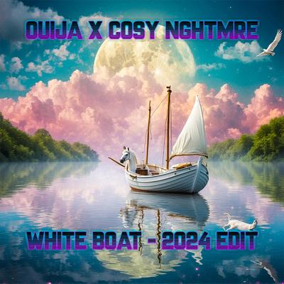 White Boat (2024 Edit) By Ouija, Cosy Nghtmre's cover