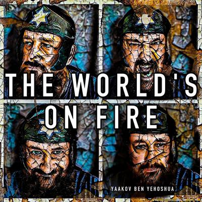 The World's On Fire By Yaakov Ben Yehoshua's cover