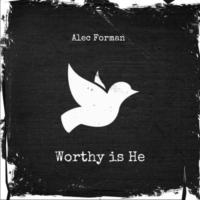 Worthy is He By alec forman's cover