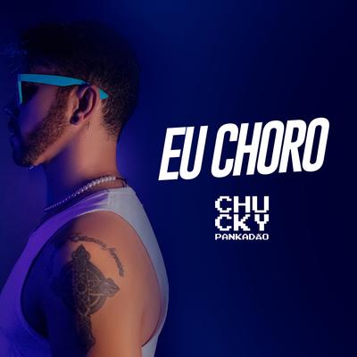 Eu Choro By Chucky Pankadão's cover