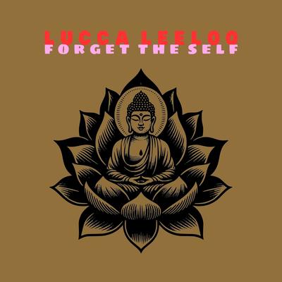 Forget the Self By Lucca Leeloo's cover