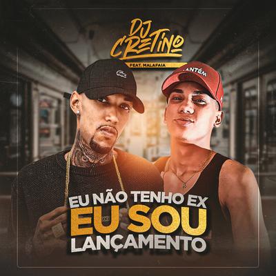 Eu Não Tenho Ex Eu Sou Lançamento By DJ Cretino, Malafaia's cover