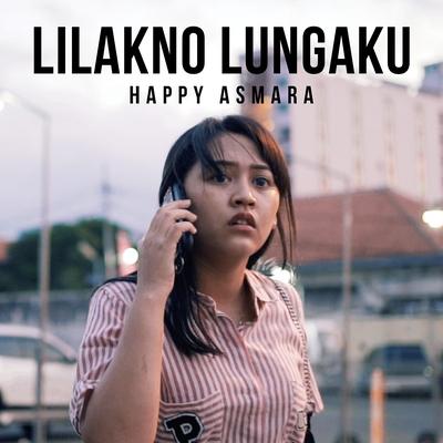Lilakno Lungaku By Happy Asmara's cover
