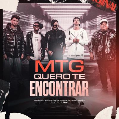 Mtg Quero Te Encontrar By DJ LG PROD, DJ JZ, mc mininin, Humberto & Ronaldo, Silvanno Salles's cover