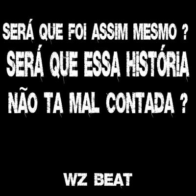 Será Que Foi Assim Mesmo ? Será Que Essa História Não Ta Mal Contada ? By WZ Beat's cover