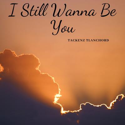 I Still Wanna Be You's cover