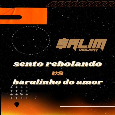 SENTO REBOLANDO VS BARULINHO DO AMOR's cover