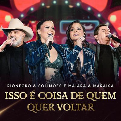Isso É Coisa de Quem Quer Voltar (Ao Vivo) By Rionegro & Solimões, Maiara & Maraisa's cover