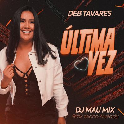 Última Vez (RMX Tecno Melody) By Deb Tavares, DJ Mau Mix's cover