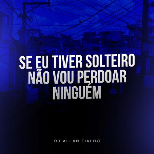 Se Eu Tiver Solteiro Não Vou Perdoar Nin's cover