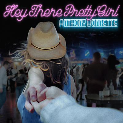 Hey There Pretty Girl By Anthony Bonnette's cover