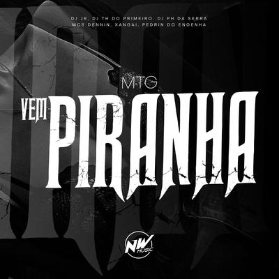 Vem piranha By DJ JR Oficial, DJ PH DA SERRA, DJ TH DO PRIMEIRO, MC Dennin, Mc Pedrin do Engenha, MC Xangai's cover