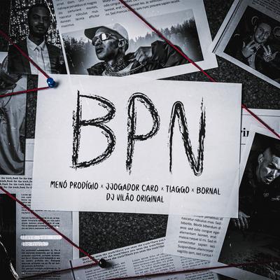 BPN By Menó Prodígio, DJ VILÃO ORIGINAL, oBornal, Tiaggo, JJOGADOR CARO's cover