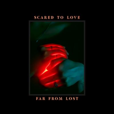 Scared To Love By Far From Lost, Michel J., Dakoda Rollins, Kadobe's cover