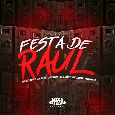 Festa de Raul By Bk Jhow, MC Gordão da Alta, Jotadin, Dj Khalifa Original, Mc Kuke, MC Índio's cover