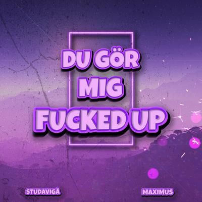 DU GÖR MIG FUCKED UP By Studavigå, Maximus's cover