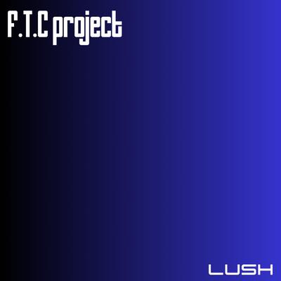 Lush By F.T.C Project's cover