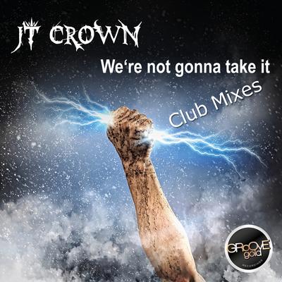 Jt Crown - We're Gonna Take It (Club Mix)'s cover