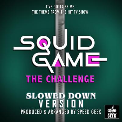 I've Gotta Be Me (From "Squid Game The Challenge Trailer") (Slowed Down Version) By Speed Geek's cover