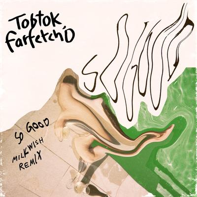 So Good (Milkwish Remix) By Tobtok, farfetch'd, Milkwish's cover
