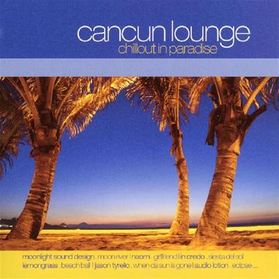 Cancun Lounge - Chillout In Paradise's cover