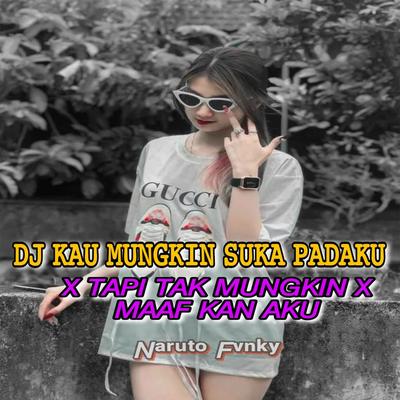 DJ Kau Mungkin Suka Padaku x Tapi Tak Mungkin x Maafkan Aku's cover