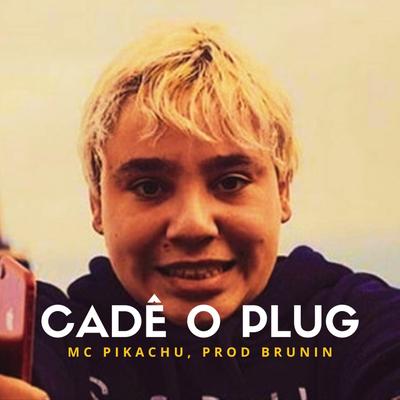 Cadê o Plug By Mc Pikachu, Prod Brunin's cover