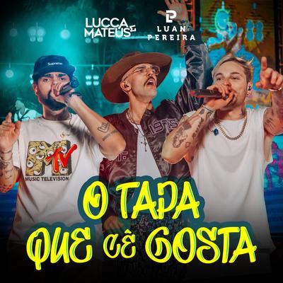 O Tapa Que Cê Gosta (Ao Vivo) By Lucca e Mateus, Luan Pereira's cover