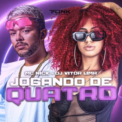 Jogando de Quatro By Mc Nick, Dj Vitor Lima's cover