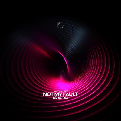 Not My Fault (8D Audio)'s cover