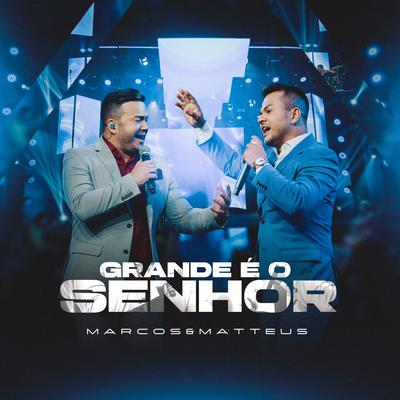 Grande É o Senhor By Marcos e Matteus's cover