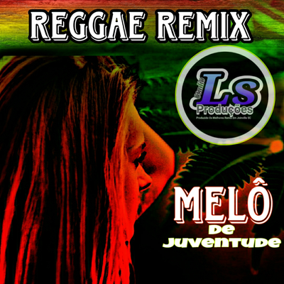 Melô de Juventude (Reggae Remix) By Ls Produções Oficial's cover