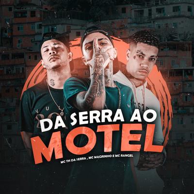 Da Serra ao Motel By Mc Magrinho, Mc Th Da Serra, MC RANGEL's cover