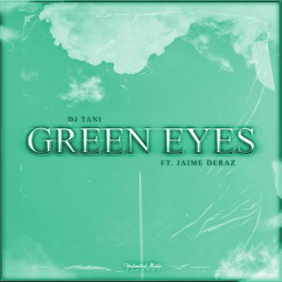 Green Eyes (feat. Jaime Deraz) By dj tani, Jaime Deraz's cover